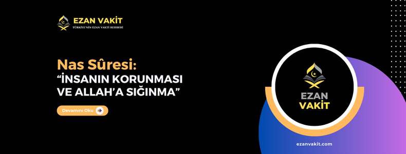 Nâs Sûresi Okunuşu, Arapça Yazılışı, Anlamı ve Fazileti